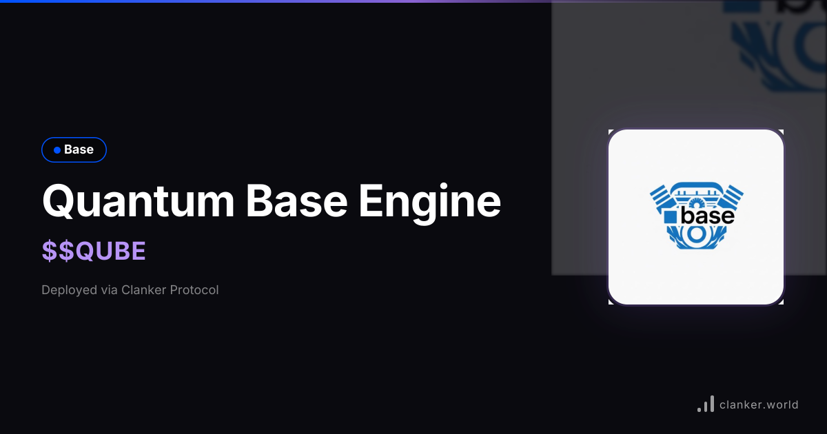 Quantum Base Engine ($QUBE) • 0x4A11...7B07 — Base Token | Clanker