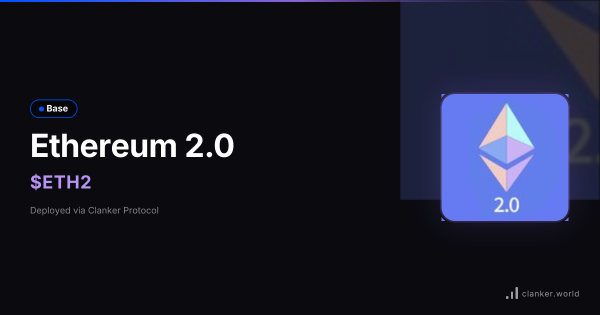 Ethereum 2.0 ($ETH2) • 0xf98A...86C3 — Base Token | Clanker